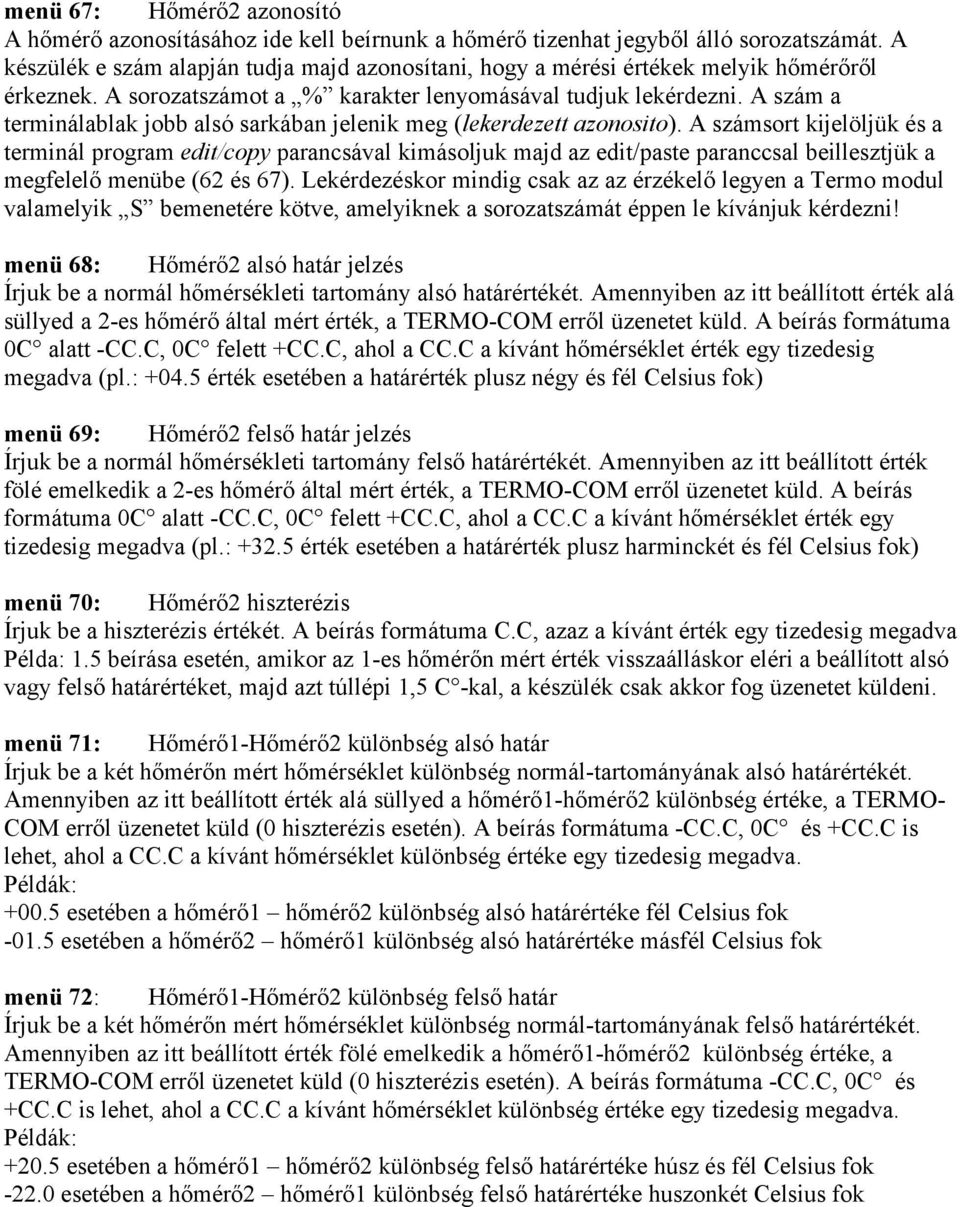 A szám a terminálablak jobb alsó sarkában jelenik meg (lekerdezett azonosito).