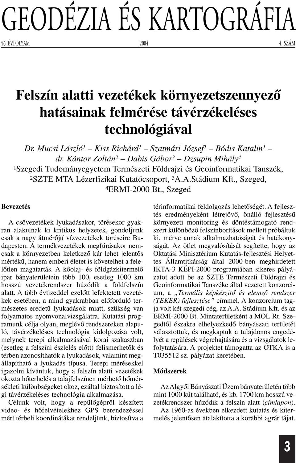 Kántor Zoltán 2 Dabis Gábor 3 Dzsupin Mihály 4 1Szegedi Tudományegyetem Természeti Földrajzi és Geoinformatikai Tanszék, 2SZTE MTA Lézerfizikai Kutatócsoport, 3 A.A.Stádium Kft.