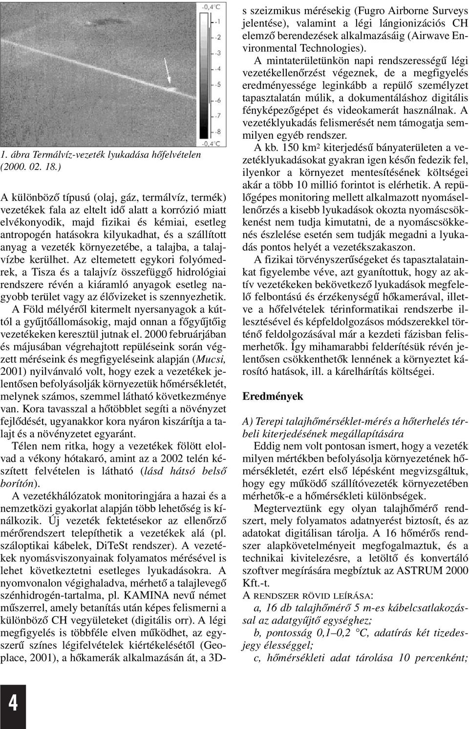 anyag a vezeték környezetébe, a talajba, a talajvízbe kerülhet.