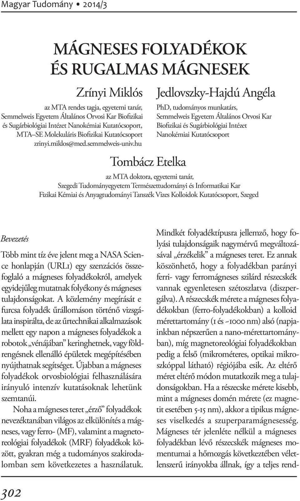 hu Tombácz Etelka Jedlovszky-Hajdú Angéla PhD, tudományos munkatárs, Semmelweis Egyetem Általános Orvosi Kar Biofizikai és Sugárbiológiai Intézet Nanokémiai Kutatócsoport az MTA doktora, egyetemi
