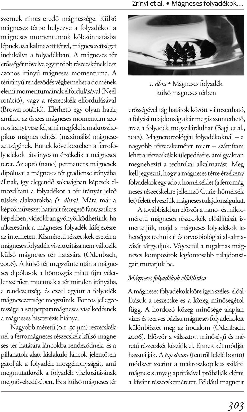 A mágneses tér erősségét növelve egyre több részecskének lesz azonos irányú mágneses momentuma.