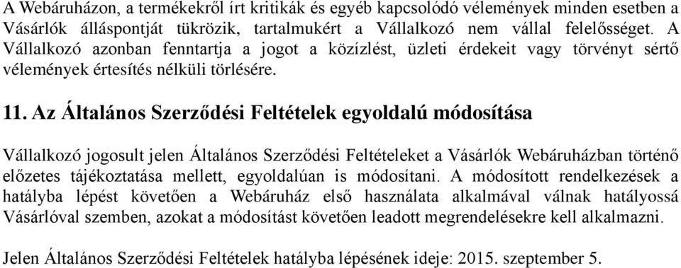 Az Általános Szerződési Feltételek egyoldalú módosítása Vállalkozó jogosult jelen Általános Szerződési Feltételeket a Vásárlók Webáruházban történő előzetes tájékoztatása mellett, egyoldalúan is