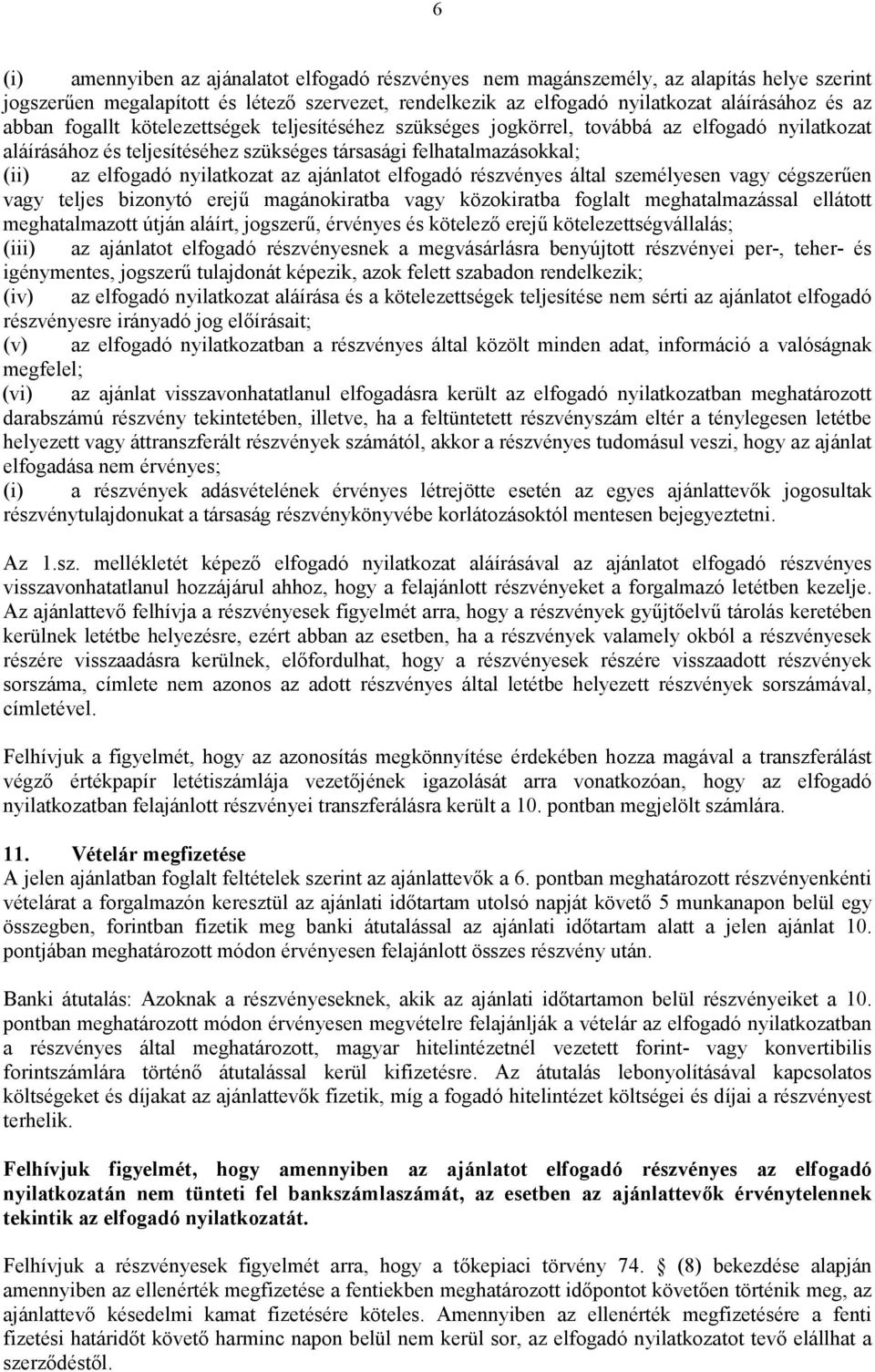 ajánlatot elfogadó részvényes által személyesen vagy cégszerűen vagy teljes bizonytó erejű magánokiratba vagy közokiratba foglalt meghatalmazással ellátott meghatalmazott útján aláírt, jogszerű,