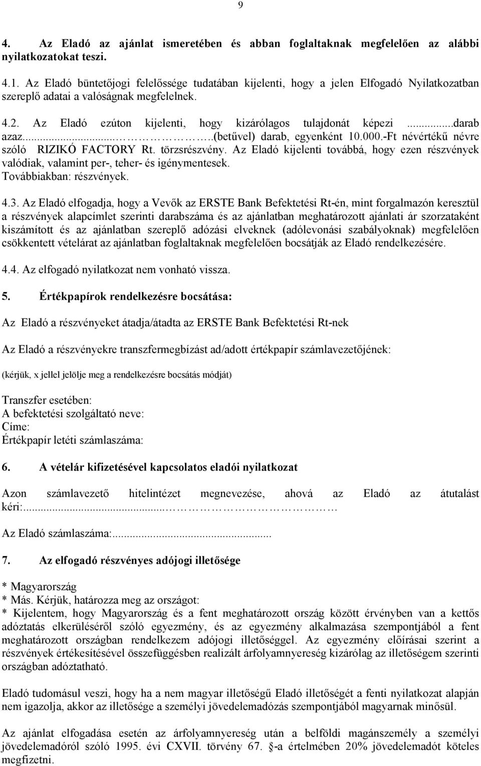 ..darab azaz.....(betűvel) darab, egyenként 10.000.-Ft névértékű névre szóló RIZIKÓ FACTORY Rt. törzsrészvény.