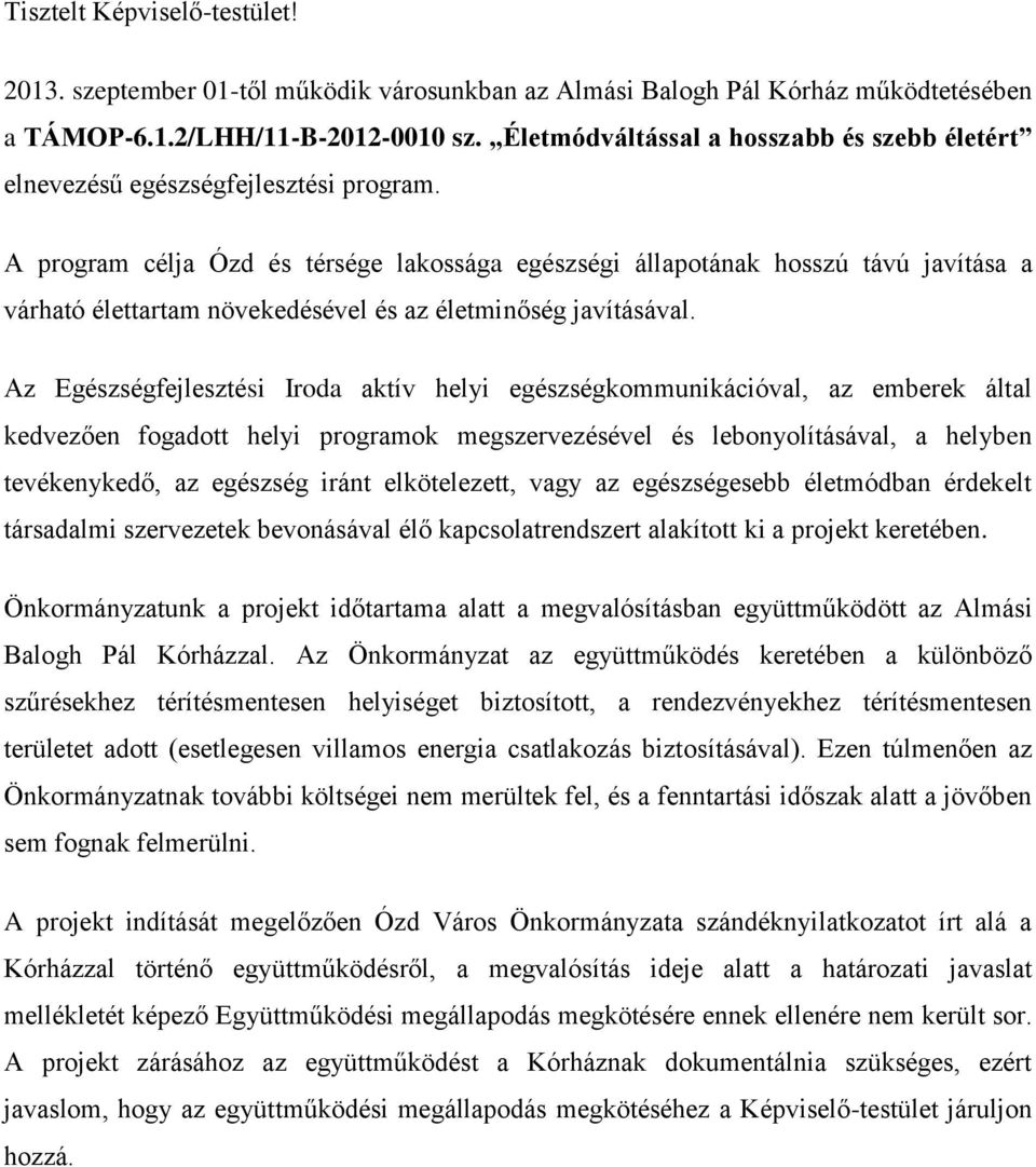 A program célja Ózd és térsége lakossága egészségi állapotának hosszú távú javítása a várható élettartam növekedésével és az életminőség javításával.