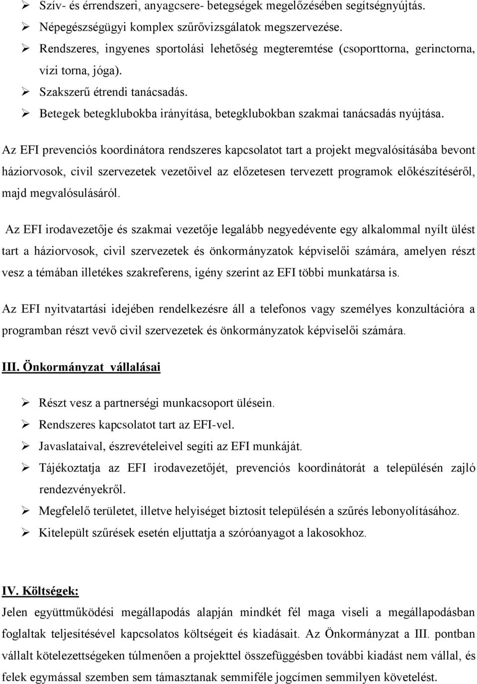 Betegek betegklubokba irányítása, betegklubokban szakmai tanácsadás nyújtása.