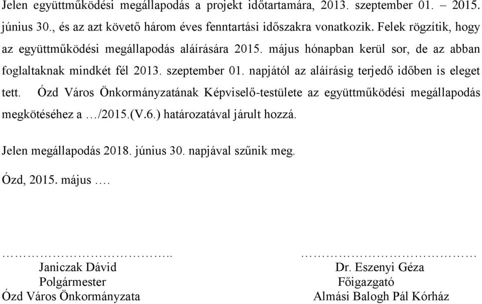 napjától az aláírásig terjedő időben is eleget tett. Ózd Város Önkormányzatának Képviselő-testülete az együttműködési megállapodás megkötéséhez a /2015.(V.6.