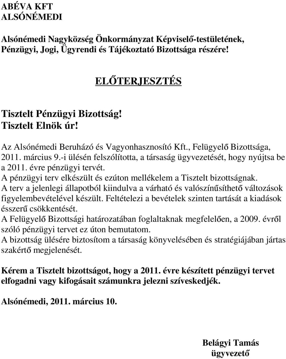 évre pénzügyi tervét. A pénzügyi terv elkészült és ezúton mellékelem a Tisztelt bizottságnak.