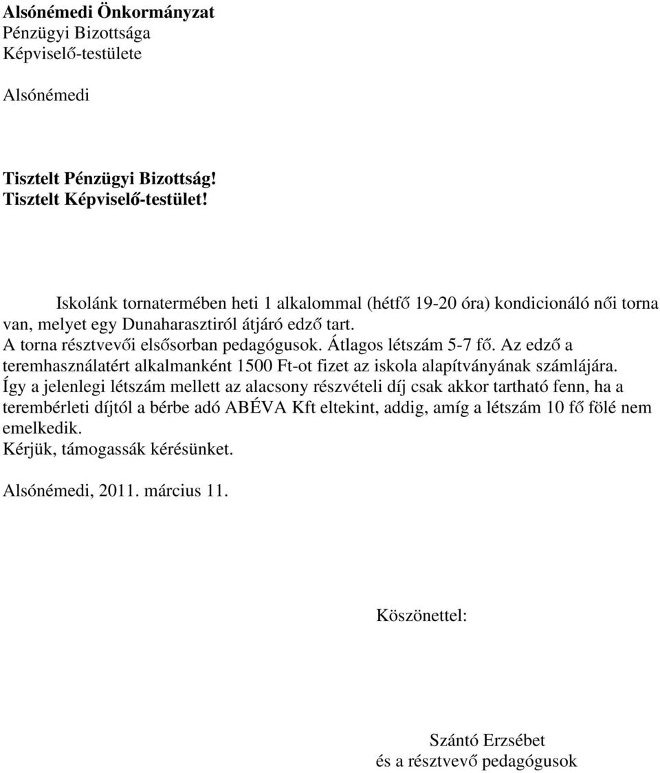 Átlagos létszám 5-7 fő. Az edző a teremhasználatért alkalmanként 1500 Ft-ot fizet az iskola alapítványának számlájára.