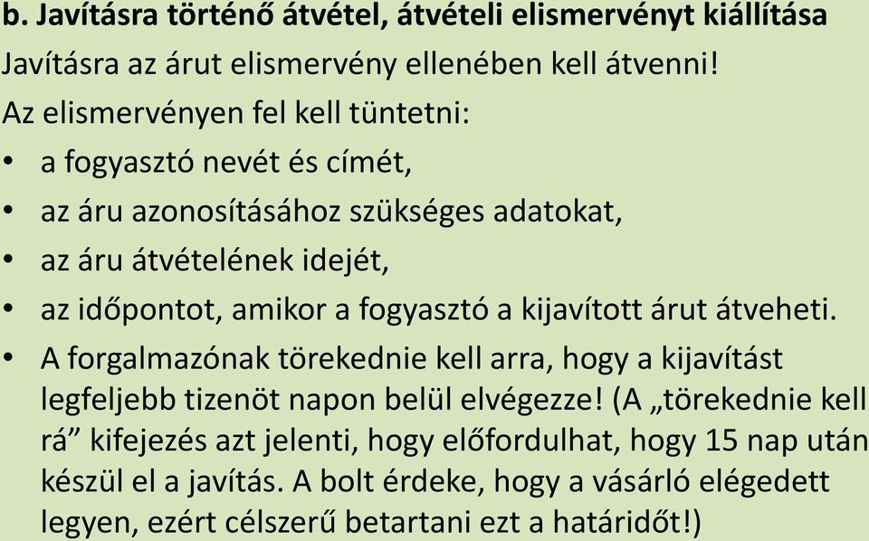 amikor a fogyasztó a kijavított árut átveheti. A forgalmazónak törekednie kell arra, hogy a kijavítást legfeljebb tizenöt napon belül elvégezze!