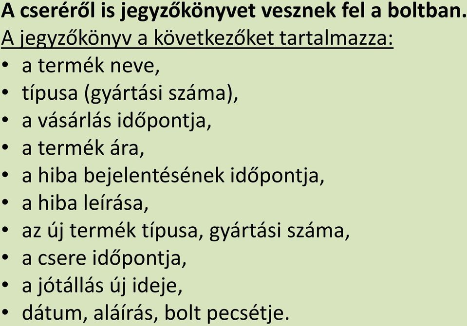 a vásárlás időpontja, a termék ára, a hiba bejelentésének időpontja, a hiba