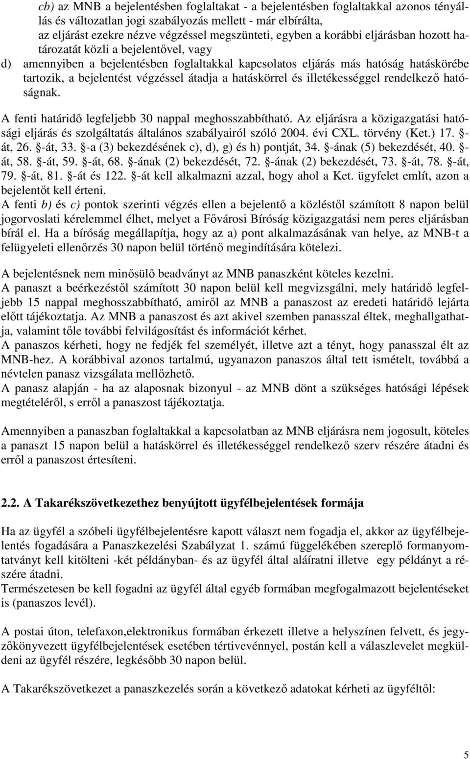 hatáskörrel és illetékességgel rendelkező hatóságnak. A fenti határidő legfeljebb 30 nappal meghosszabbítható.