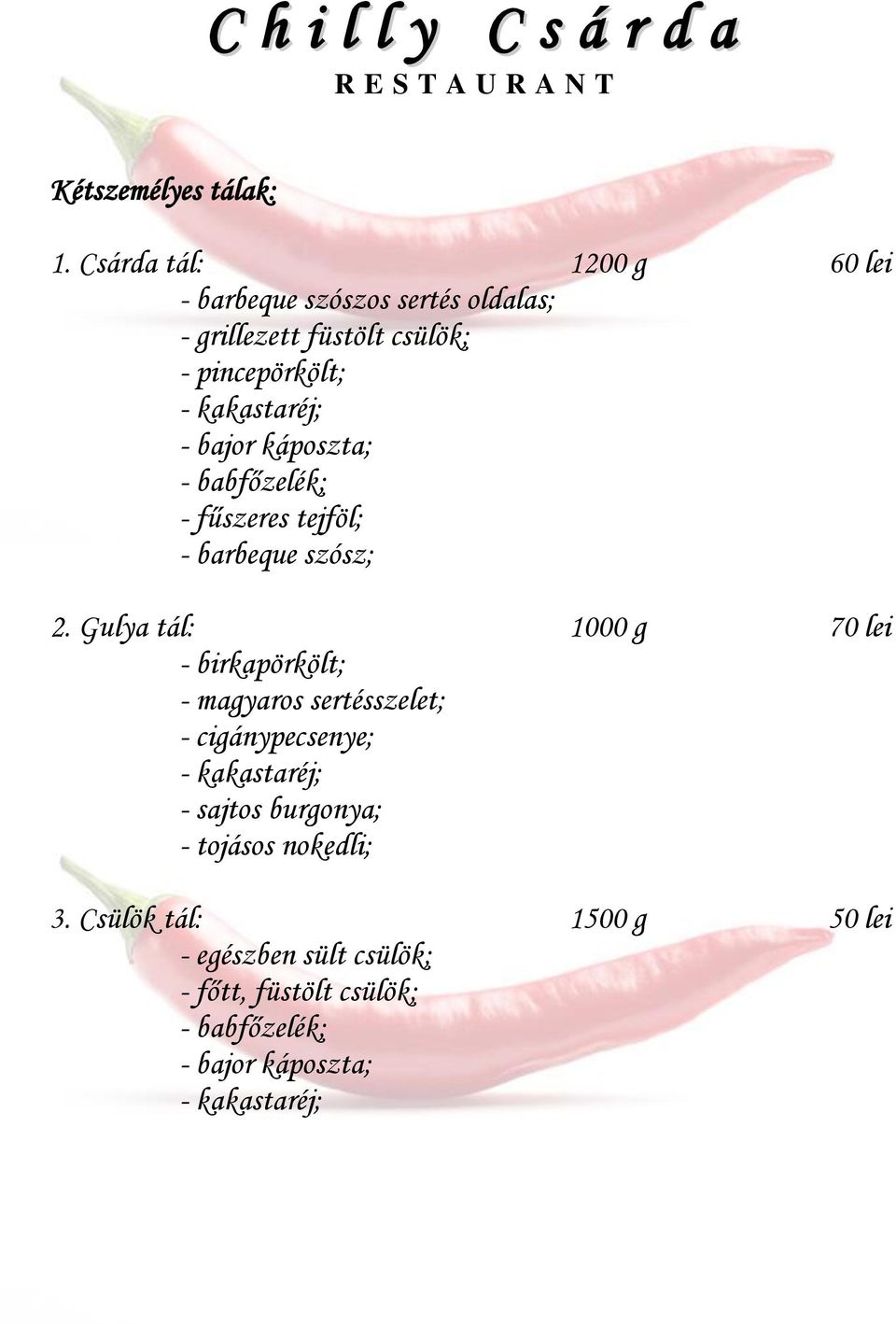 kakastaréj; - bajor káposzta; - babfőzelék; - fűszeres tejföl; - barbeque szósz; 2.