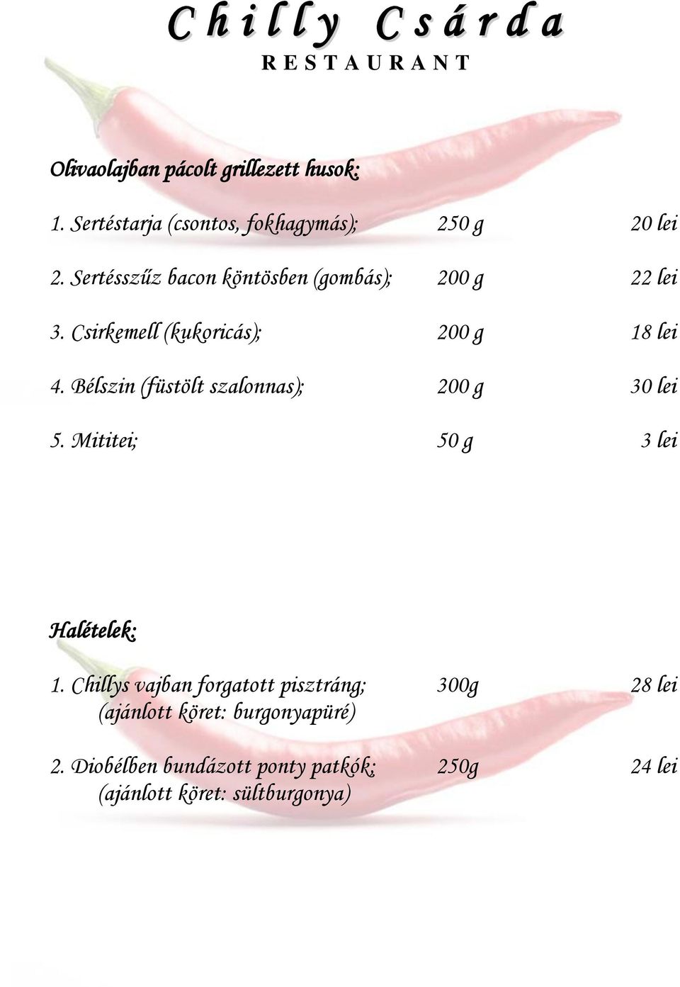 Bélszin (füstölt szalonnas); 200 g 30 lei 5. Mititei; 50 g 3 lei Halételek: 1.