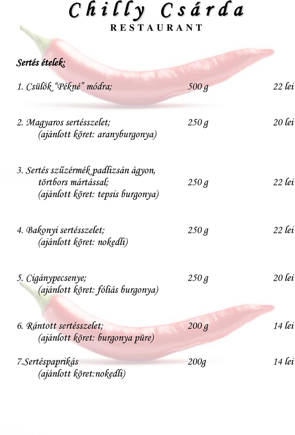 Sertés szűzérmék padlizsán ágyon, törtbors mártással; 250 g 22 lei (ajánlott köret: tepsis burgonya) 4.