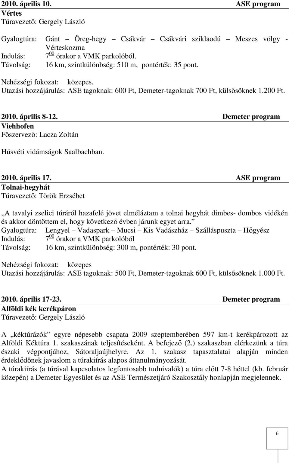 Demeter program Viehhofen Főszervező: Lacza Zoltán Húsvéti vidámságok Saalbachban. 2010. április 17.