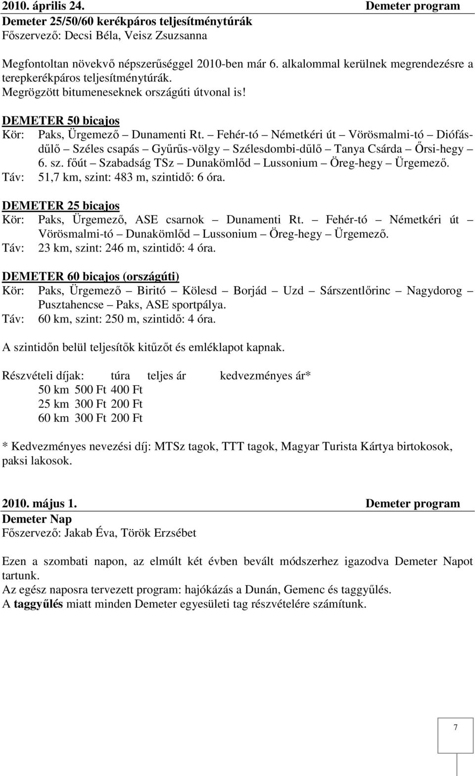 Fehér-tó Németkéri út Vörösmalmi-tó Diófásdűlő Széles csapás Gyűrűs-völgy Szélesdombi-dűlő Tanya Csárda Őrsi-hegy 6. sz. főút Szabadság TSz Dunakömlőd Lussonium Öreg-hegy Ürgemező.