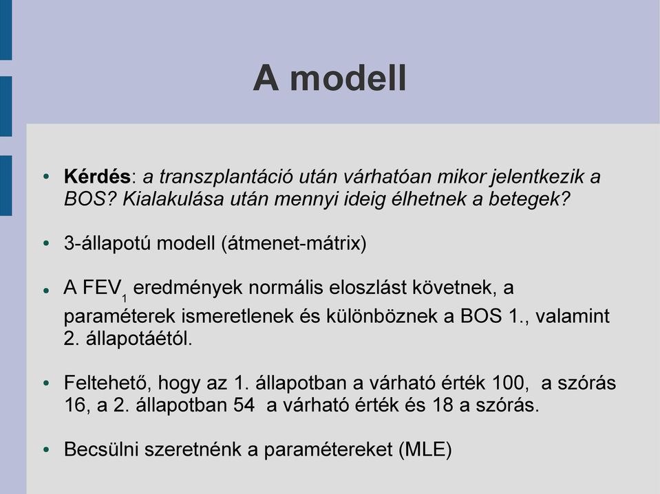 3-állapotú modell (átmenet-mátrix) A FEV 1 eredmények normális eloszlást követnek, a paraméterek ismeretlenek