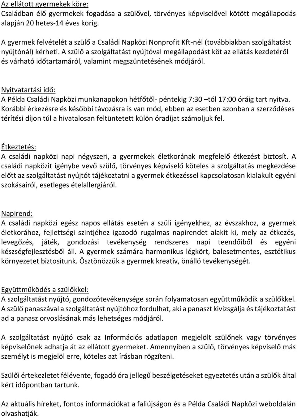 A szülő a szolgáltatást nyújtóval megállapodást köt az ellátás kezdetéről és várható időtartamáról, valamint megszüntetésének módjáról.