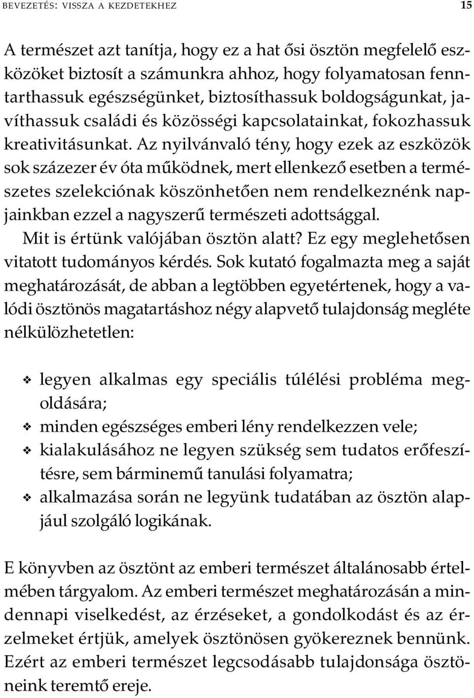 Az nyilvánvaló tény, hogy ezek az eszközök sok százezer év óta mûködnek, mert ellenkezõ esetben a természetes szelekciónak köszönhetõen nem rendelkeznénk napjainkban ezzel a nagyszerû természeti