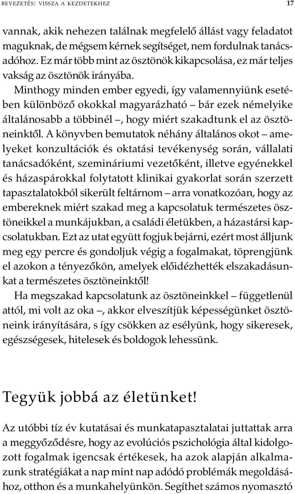 Minthogy minden ember egyedi, így valamennyiünk esetében különbözõ okokkal magyarázható bár ezek némelyike általánosabb a többinél, hogy miért szakadtunk el az ösztöneinktõl.