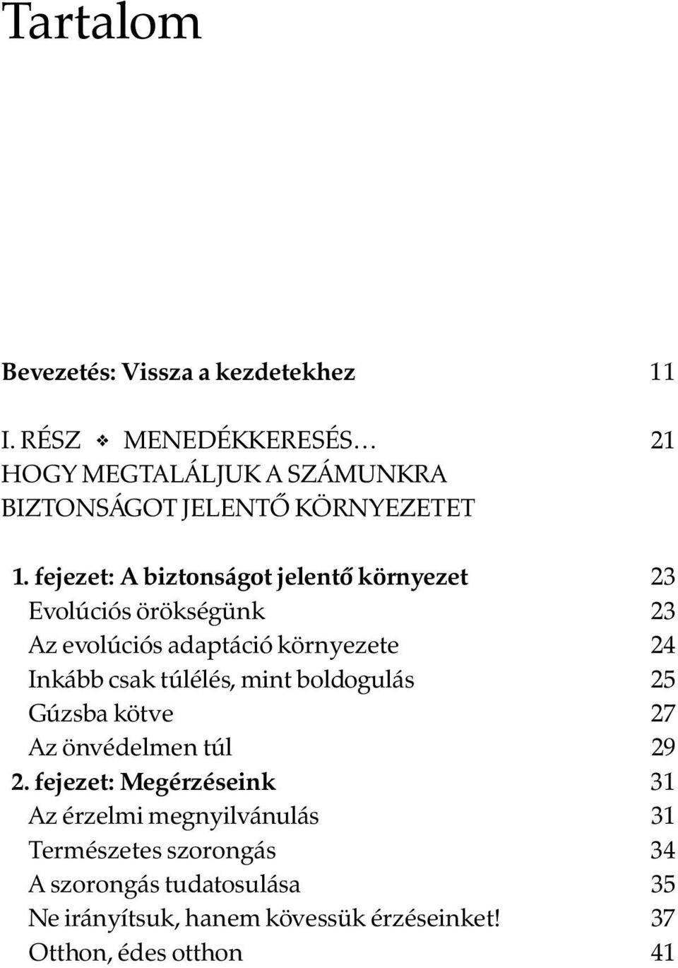 fejezet: A biztonságot jelentõ környezet 23 Evolúciós örökségünk 23 Az evolúciós adaptáció környezete 24 Inkább csak