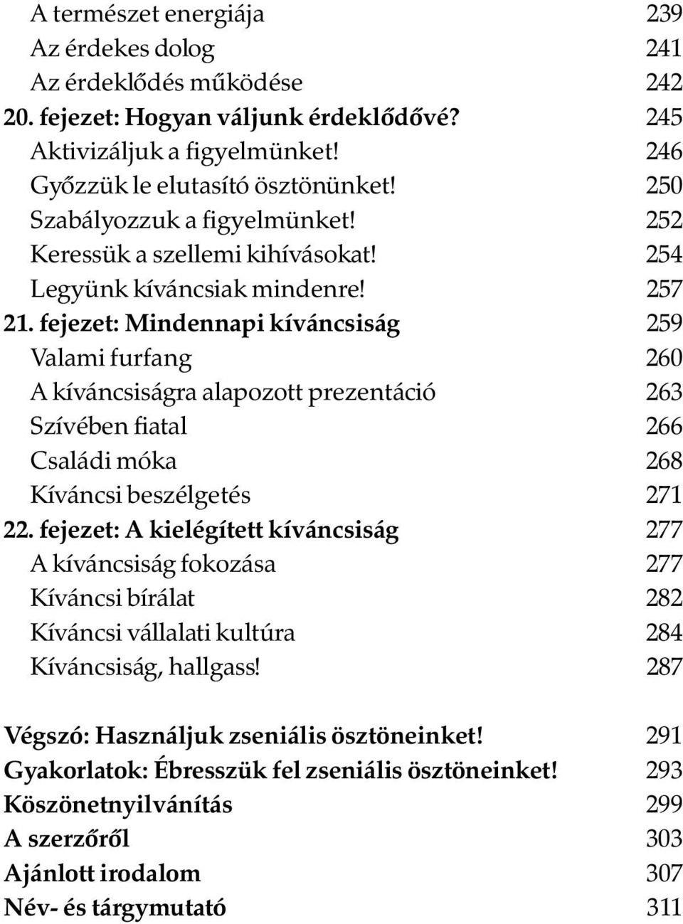 fejezet: Mindennapi kíváncsiság 259 Valami furfang 260 A kíváncsiságra alapozott prezentáció 263 Szívében fiatal 266 Családi móka 268 Kíváncsi beszélgetés 271 22.