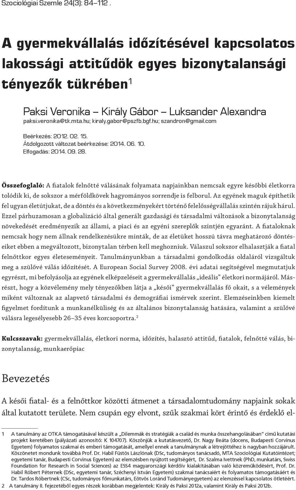 Összefoglaló: A fiatalok felnőtté válásának folyamata napjainkban nemcsak egyre későbbi életkorra tolódik ki, de sokszor a mérföldkövek hagyományos sorrendje is felborul.