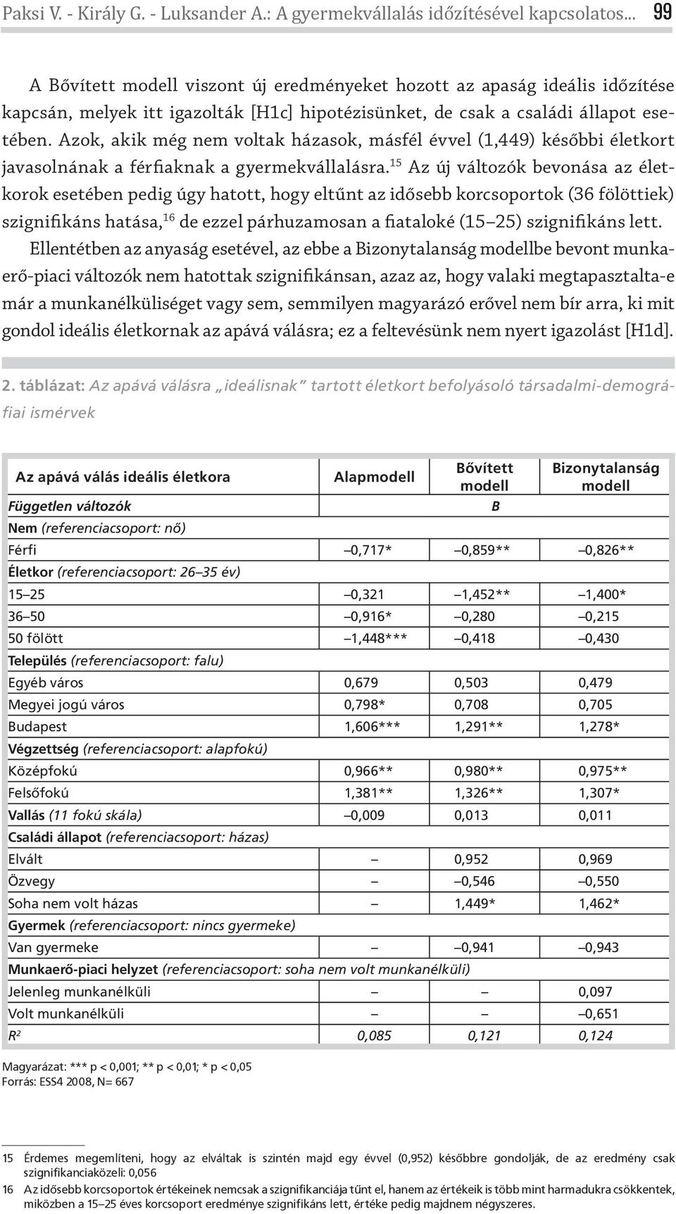 Azok, akik még nem voltak házasok, másfél évvel (1,449) későbbi életkort javasolnának a férfiaknak a gyermekvállalásra.