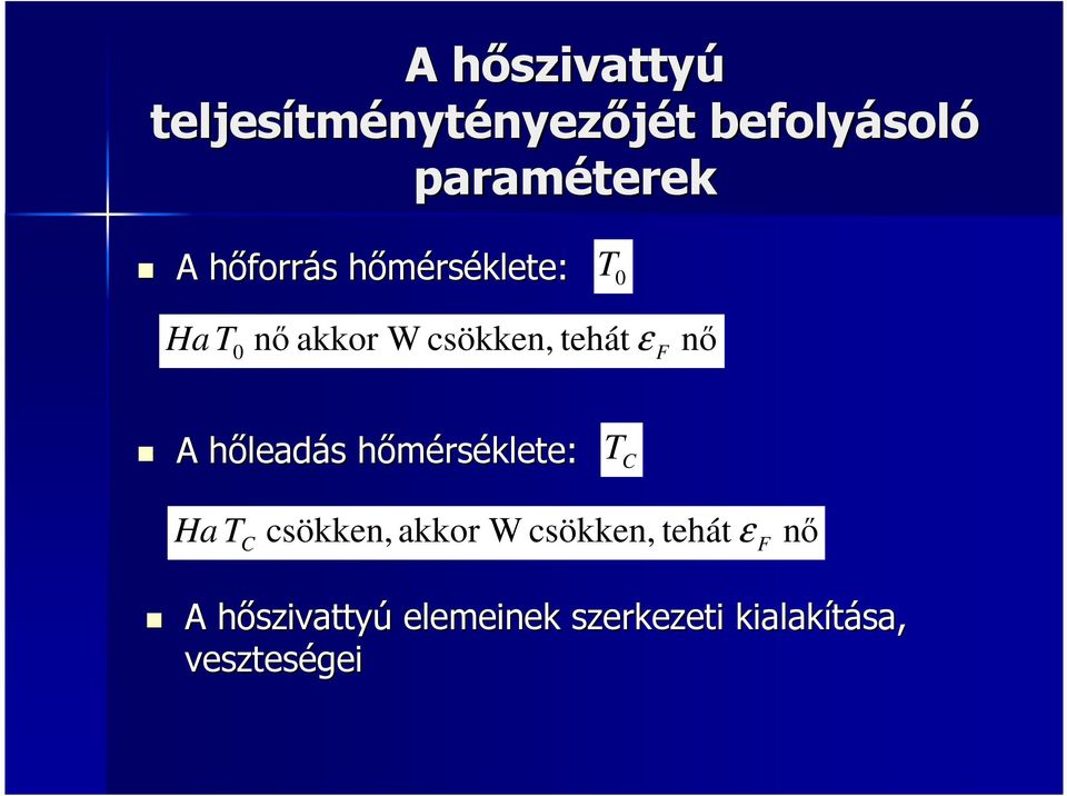 csökken, tehát ε F nő A hőleadás hőmérséklete: T C Ha T C csökken, akkor W