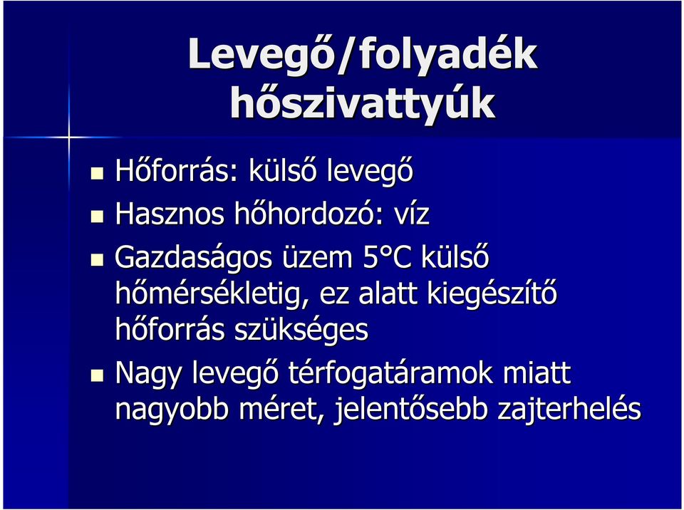 hőmérsékletig, ez alatt kiegész szítő hőforrás s szüks kséges Nagy