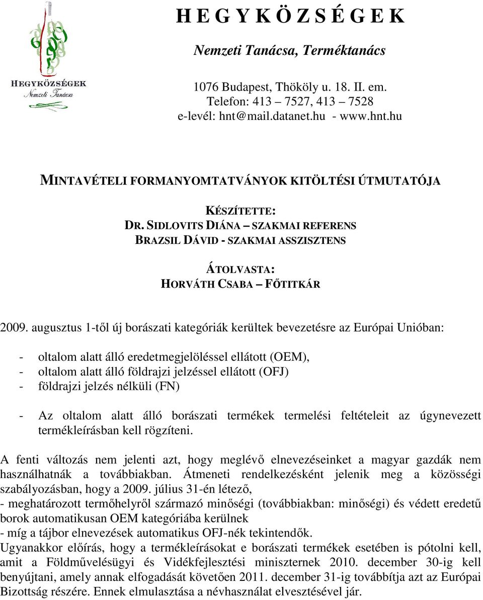 SIDLOVITS DIÁNA SZAKMAI REFERENS BRAZSIL DÁVID - SZAKMAI ASSZISZTENS ÁTOLVASTA: HORVÁTH CSABA FİTITKÁR 2009.