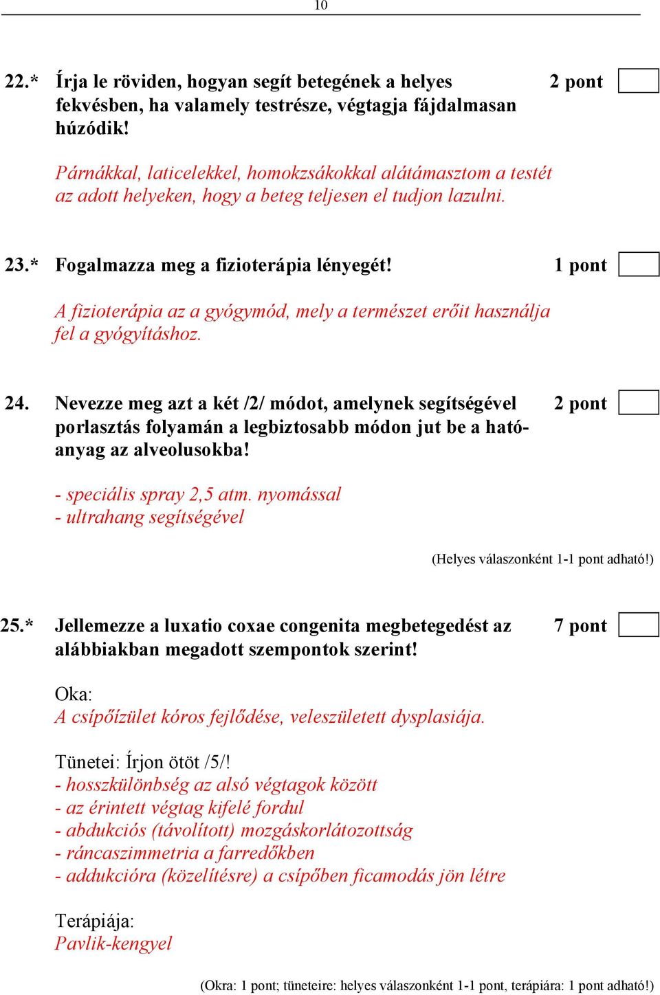 1 pont A fizioterápia az a gyógymód, mely a természet erıit használja fel a gyógyításhoz. 24.