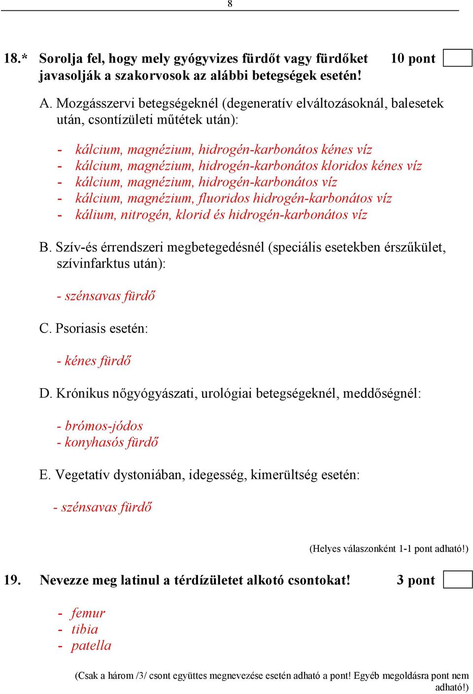 kloridos kénes víz - kálcium, magnézium, hidrogén-karbonátos víz - kálcium, magnézium, fluoridos hidrogén-karbonátos víz - kálium, nitrogén, klorid és hidrogén-karbonátos víz B.