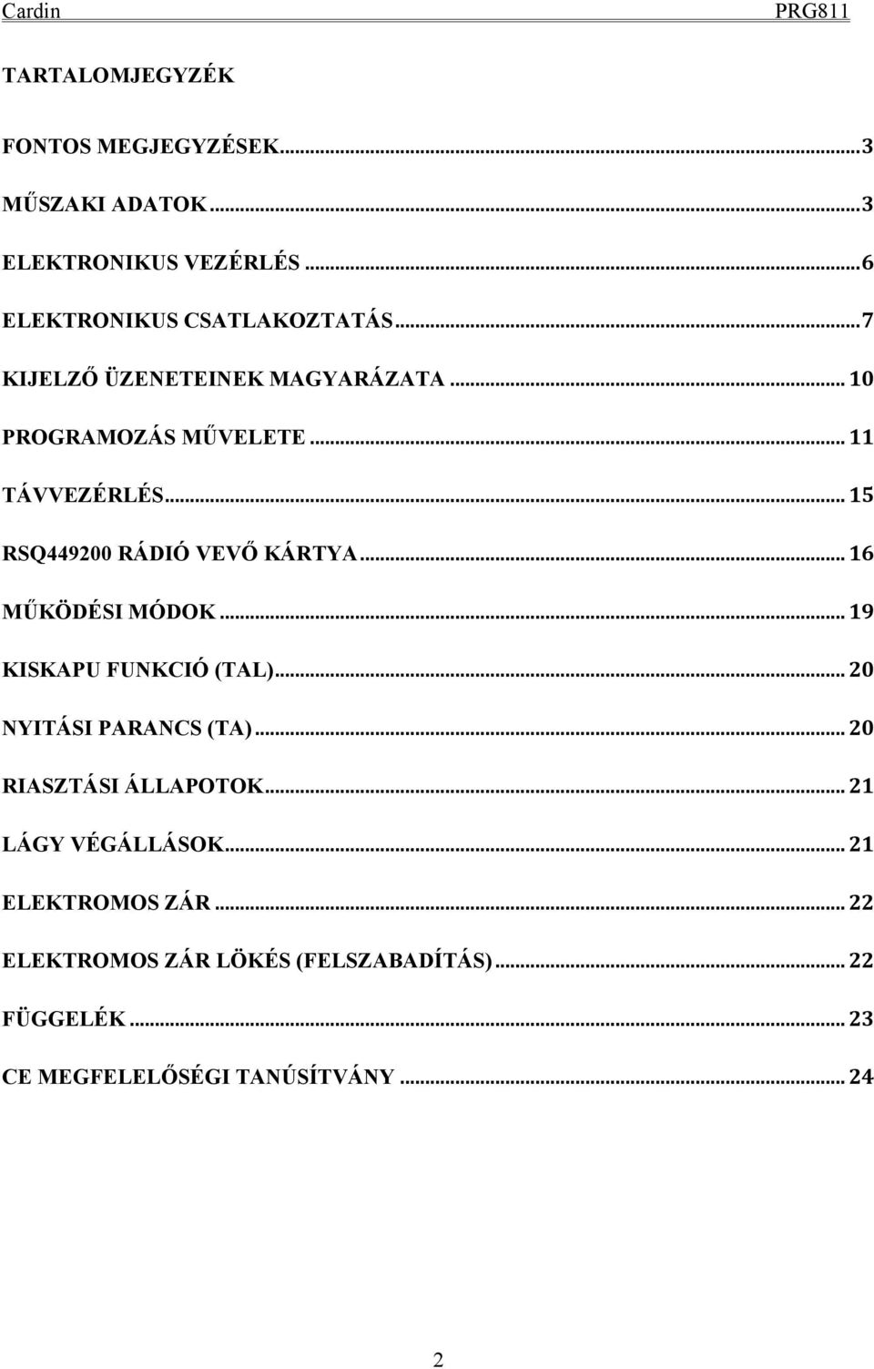 .. 16 MŰKÖDÉSI MÓDOK... 19 KISKAPU FUNKCIÓ (TAL)... 20 NYITÁSI PARANCS (TA)... 20 RIASZTÁSI ÁLLAPOTOK.