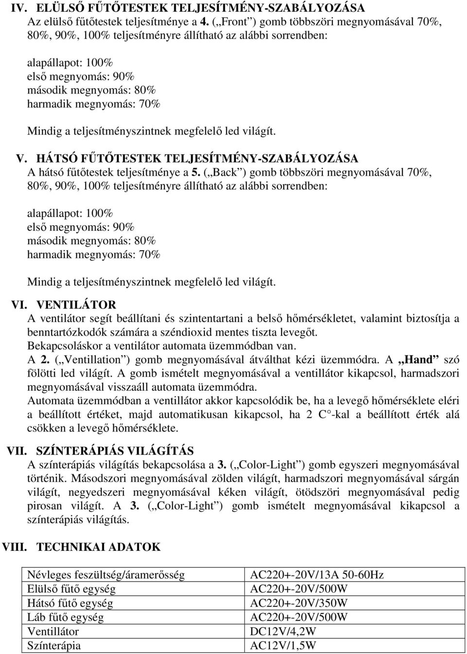 teljesítményszintnek megfelelő led világít. V. HÁTSÓ FŰTŐTESTEK TELJESÍTMÉNY-SZABÁLYOZÁSA A hátsó fűtőtestek teljesítménye a 5.