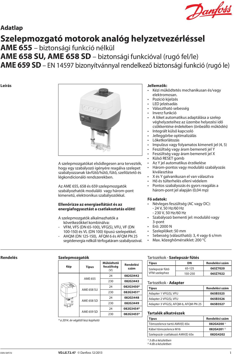 Az AME 655, 658 és 659 szelepmozgatók szabályozhatók moduláló vagy három-pont kimenetű, elektronikus szabályozókkal. Ellenőrizze az energiaellátást és az energiafogyasztást a csatlakoztatás előtt!