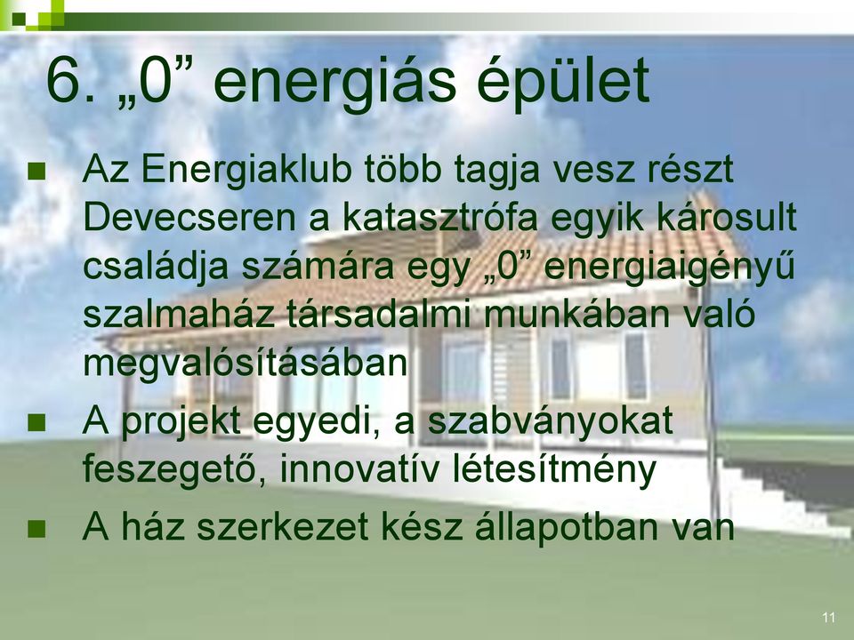 szalmaház társadalmi munkában való megvalósításában A projekt egyedi, a