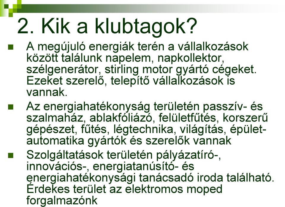 Ezeket szerelő, telepítő vállalkozások is vannak.