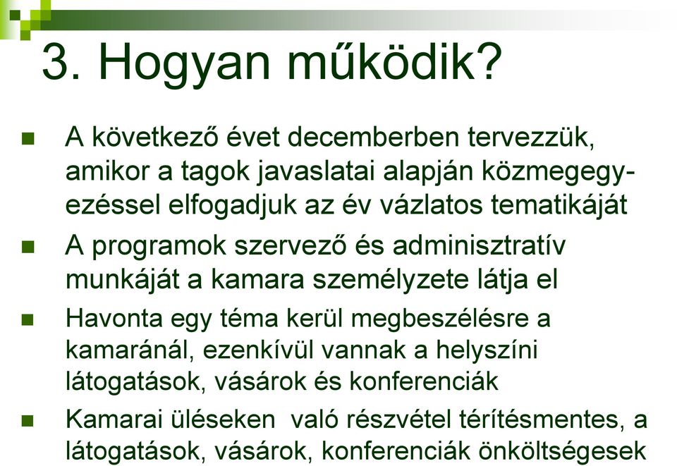 vázlatos tematikáját A programok szervező és adminisztratív munkáját a kamara személyzete látja el Havonta egy