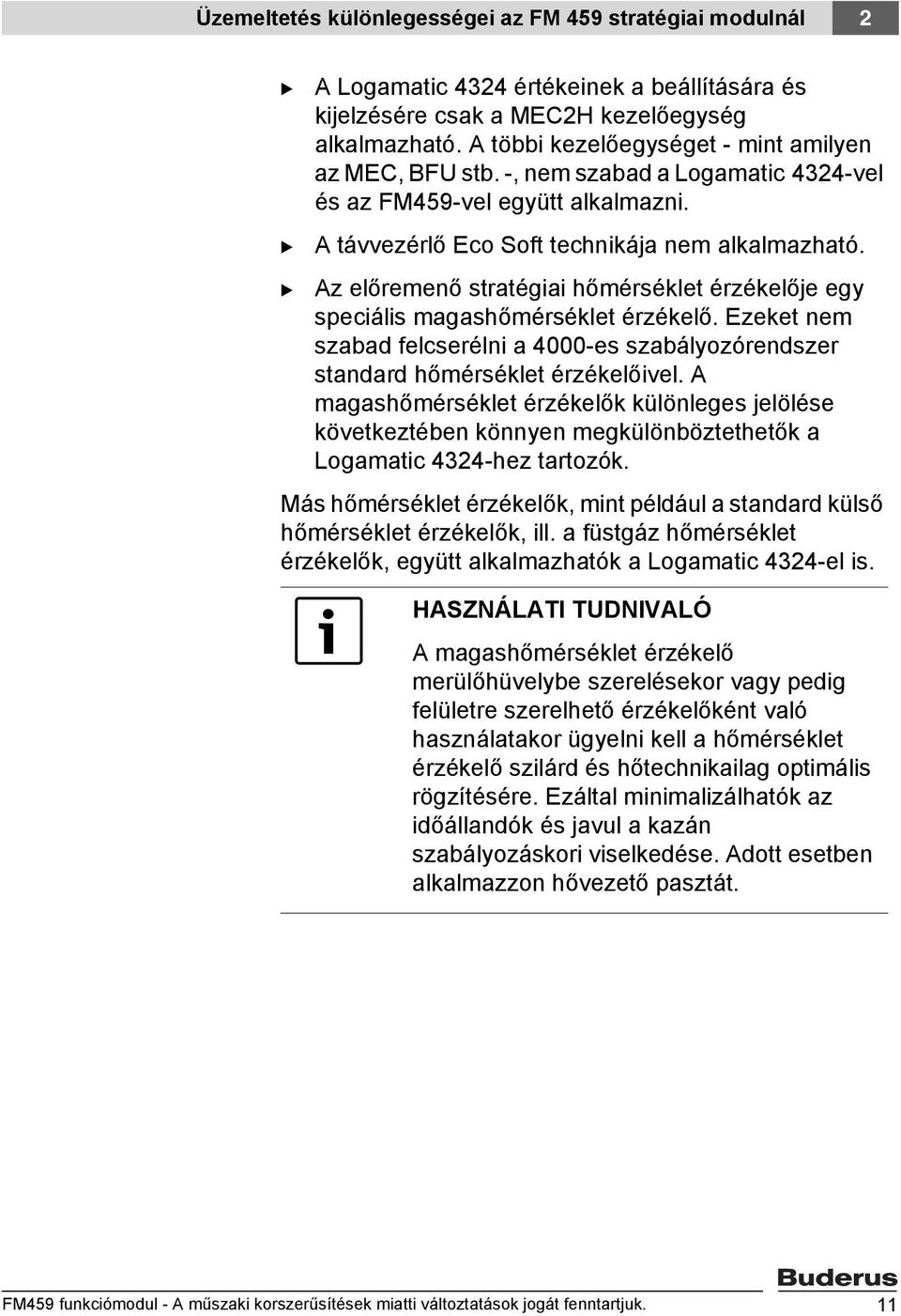 Az előremenő stratégiai hőmérséklet érzékelője egy speciális magashőmérséklet érzékelő. Ezeket nem szabad felcserélni a 4000-es szabályozórendszer standard hőmérséklet érzékelőivel.