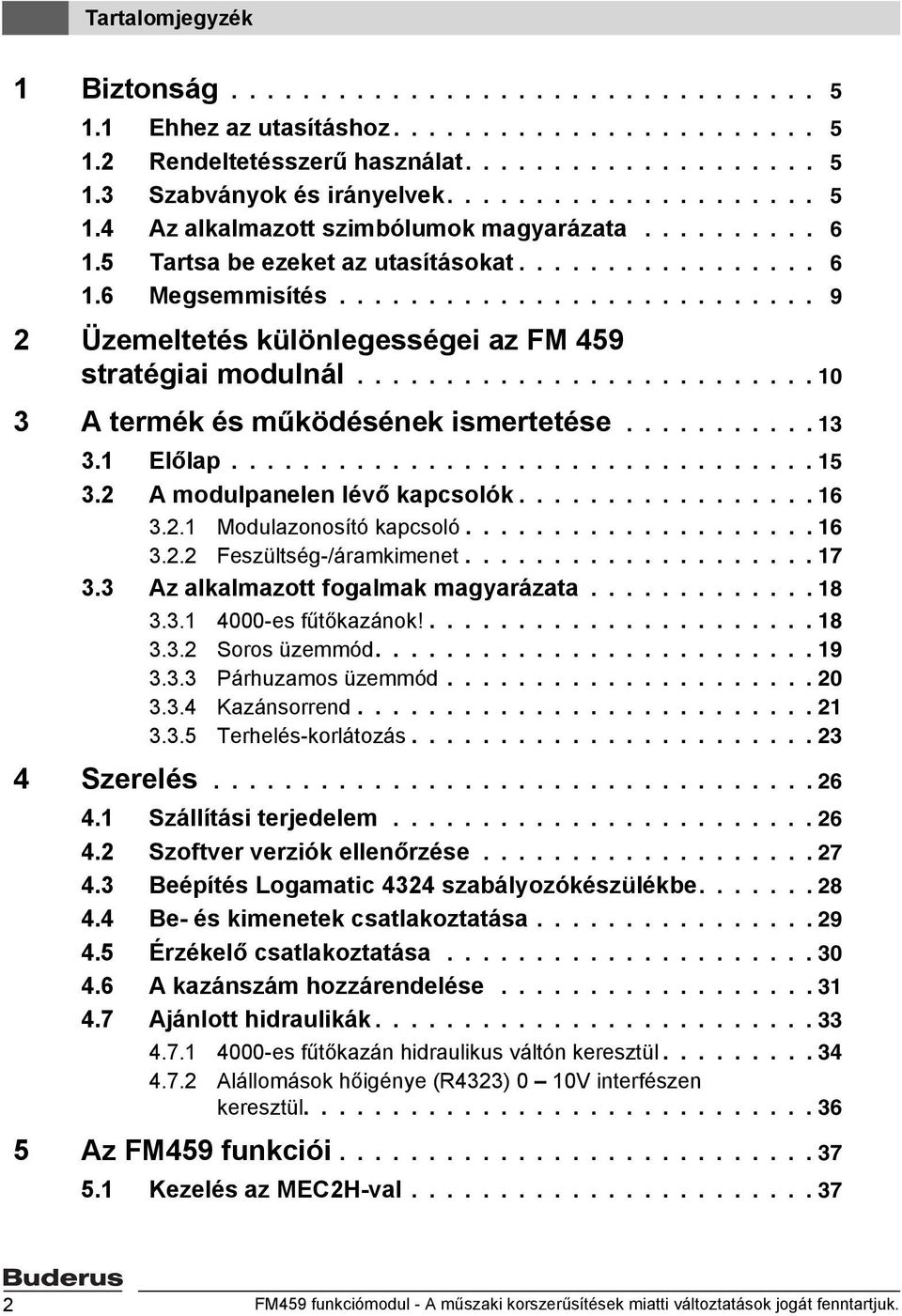 .......................... 9 2 Üzemeltetés különlegességei az FM 459 stratégiai modulnál.......................... 10 3 A termék és működésének ismertetése........... 13 3.1 Előlap................................. 15 3.