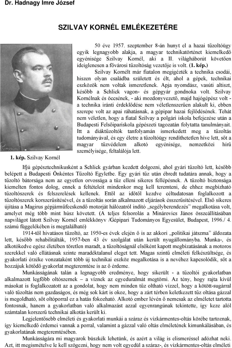 világháborút követően ideiglenesen a fővárosi tűzoltóság vezetője is volt. (1. kép.