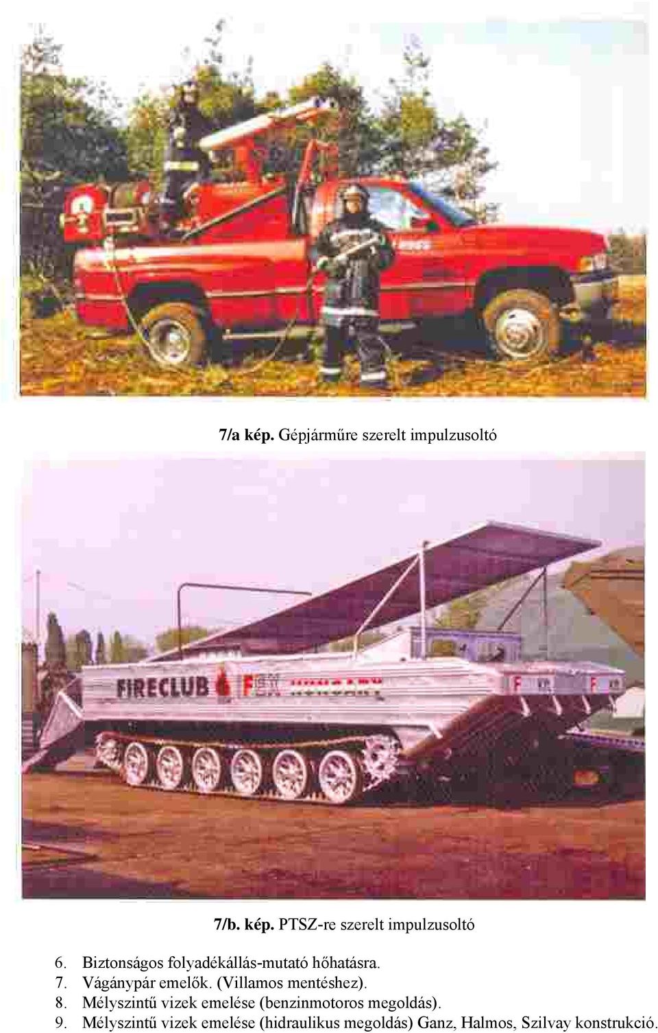 (Villamos mentéshez). 8. Mélyszintű vizek emelése (benzinmotoros megoldás). 9.