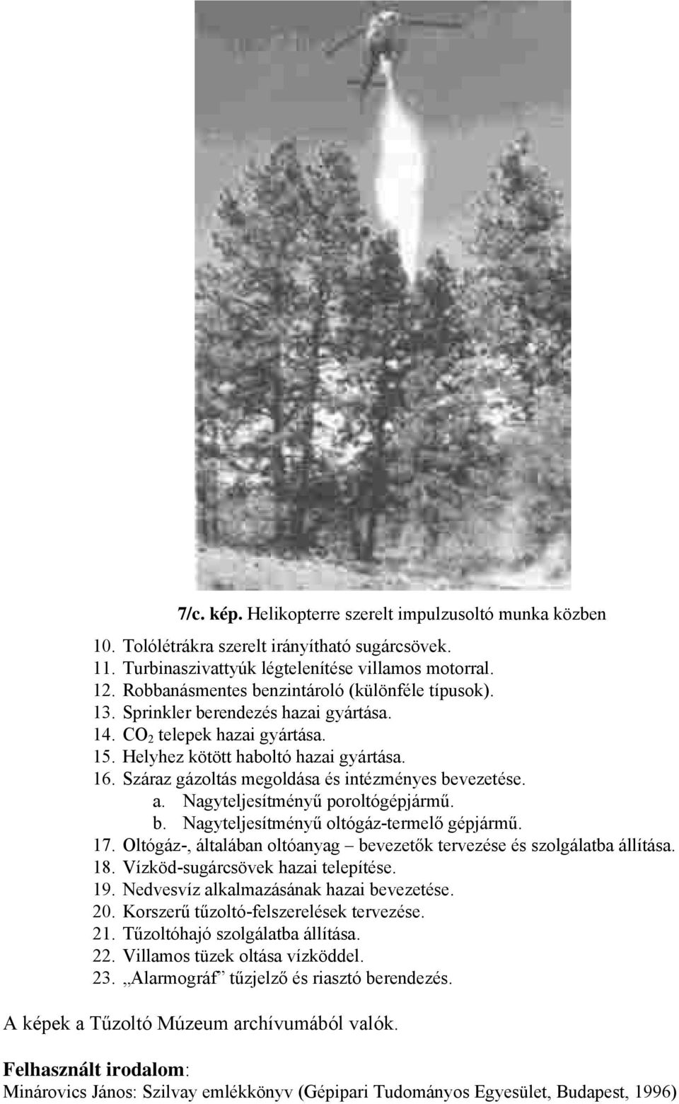 Száraz gázoltás megoldása és intézményes bevezetése. a. Nagyteljesítményű poroltógépjármű. b. Nagyteljesítményű oltógáz-termelő gépjármű. 17.