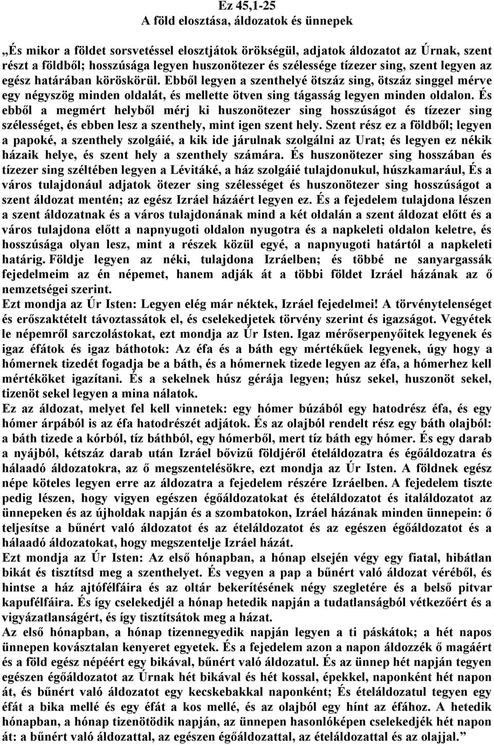 Ebből legyen a szenthelyé ötszáz sing, ötszáz singgel mérve egy négyszög minden oldalát, és mellette ötven sing tágasság legyen minden oldalon.