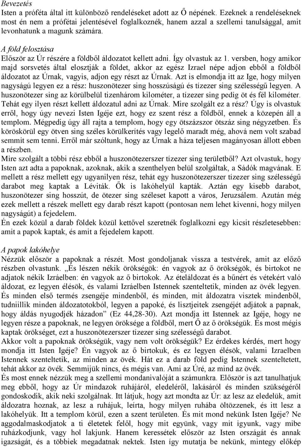 A föld felosztása Először az Úr részére a földből áldozatot kellett adni. Így olvastuk az 1.