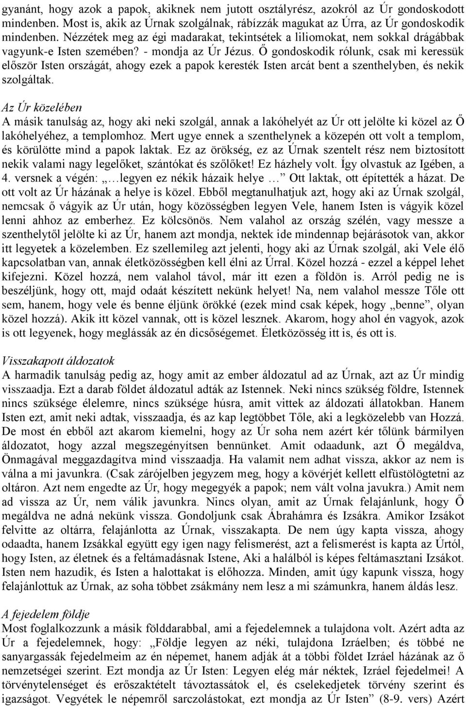 Ő gondoskodik rólunk, csak mi keressük először Isten országát, ahogy ezek a papok keresték Isten arcát bent a szenthelyben, és nekik szolgáltak.