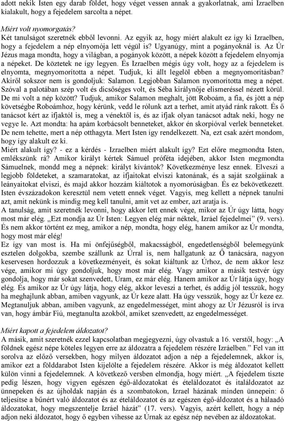 Az Úr Jézus maga mondta, hogy a világban, a pogányok között, a népek között a fejedelem elnyomja a népeket. De köztetek ne így legyen.