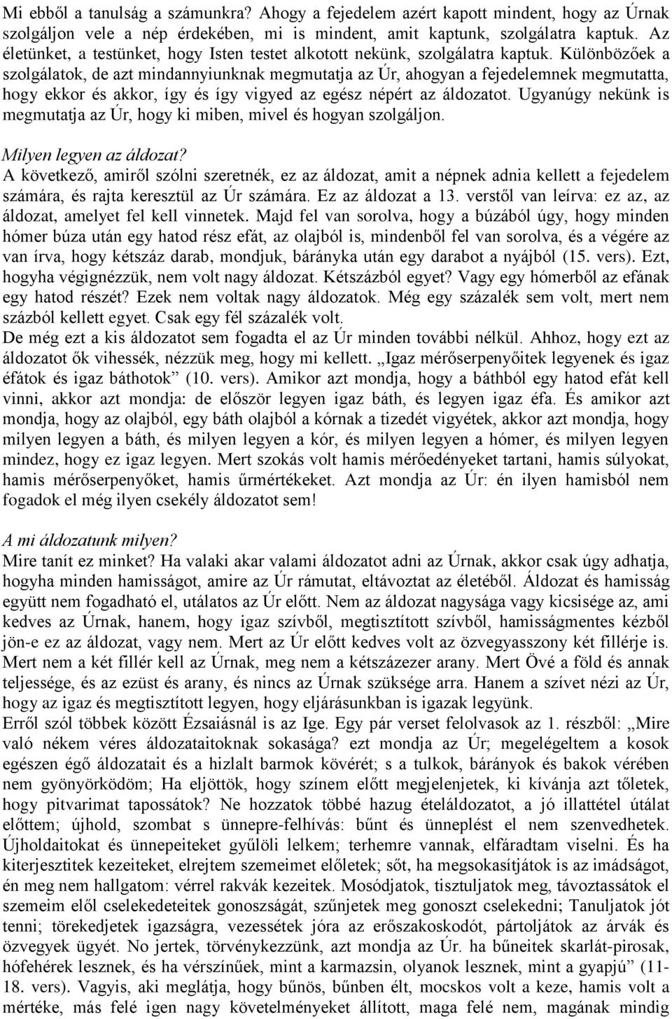 Különbözőek a szolgálatok, de azt mindannyiunknak megmutatja az Úr, ahogyan a fejedelemnek megmutatta, hogy ekkor és akkor, így és így vigyed az egész népért az áldozatot.